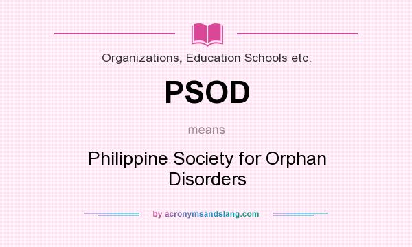What does PSOD mean? It stands for Philippine Society for Orphan Disorders