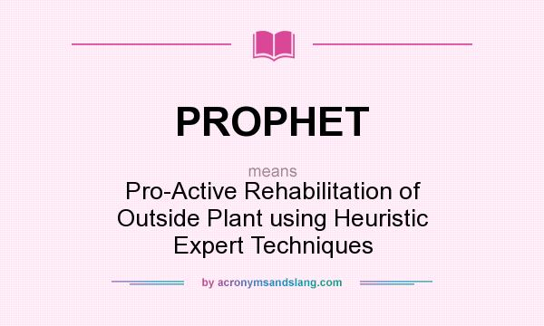 What does PROPHET mean? It stands for Pro-Active Rehabilitation of Outside Plant using Heuristic Expert Techniques