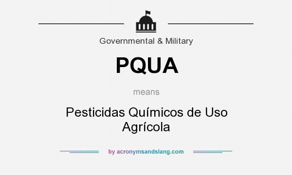 What does PQUA mean? It stands for Pesticidas Químicos de Uso Agrícola