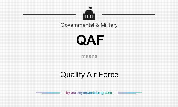 What does QAF mean? It stands for Quality Air Force