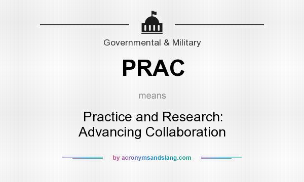 What does PRAC mean? It stands for Practice and Research: Advancing Collaboration