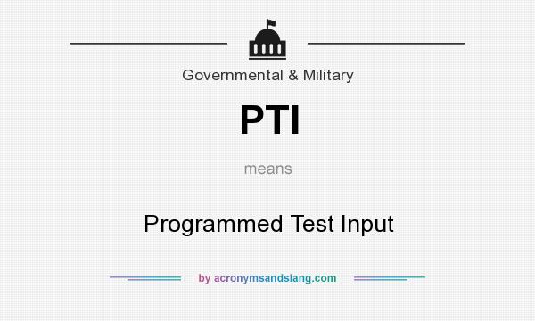 What does PTI mean? It stands for Programmed Test Input