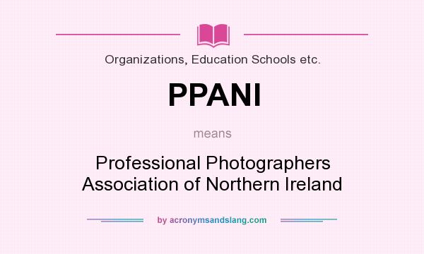 What does PPANI mean? It stands for Professional Photographers Association of Northern Ireland