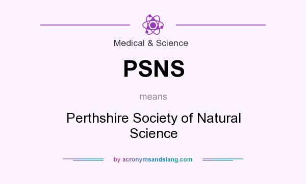 What does PSNS mean? It stands for Perthshire Society of Natural Science