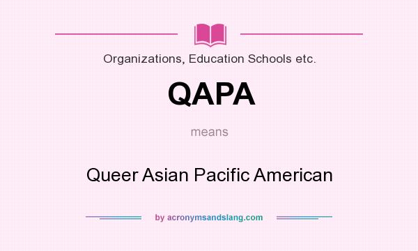 What does QAPA mean? It stands for Queer Asian Pacific American