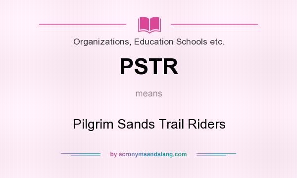 What does PSTR mean? It stands for Pilgrim Sands Trail Riders