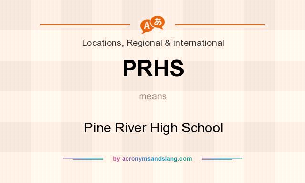 What does PRHS mean? It stands for Pine River High School
