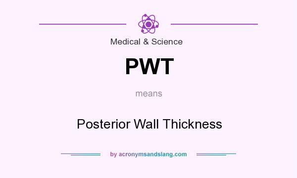 What does PWT mean? It stands for Posterior Wall Thickness