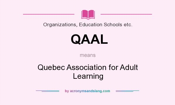 What does QAAL mean? It stands for Quebec Association for Adult Learning