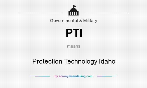 What does PTI mean? It stands for Protection Technology Idaho
