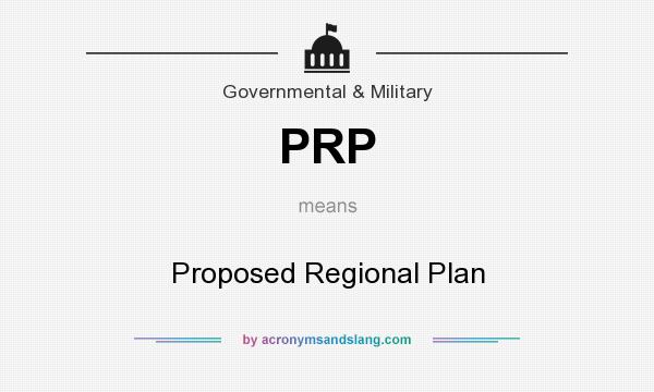 What does PRP mean? It stands for Proposed Regional Plan