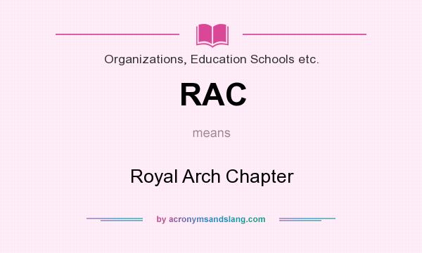 What does RAC mean? It stands for Royal Arch Chapter