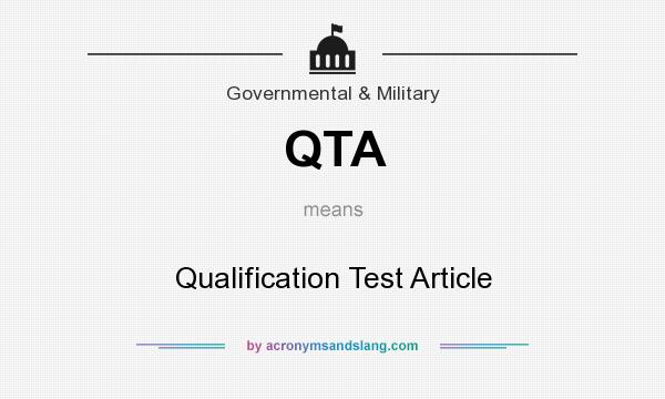 What does QTA mean? It stands for Qualification Test Article
