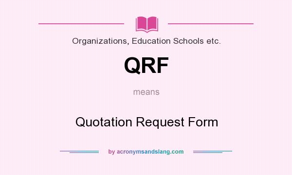 What does QRF mean? It stands for Quotation Request Form