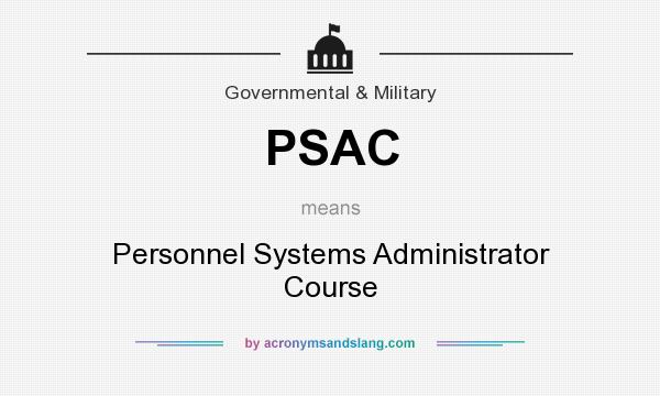 What does PSAC mean? It stands for Personnel Systems Administrator Course