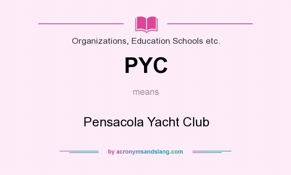 What does PYC mean? It stands for Pensacola Yacht Club