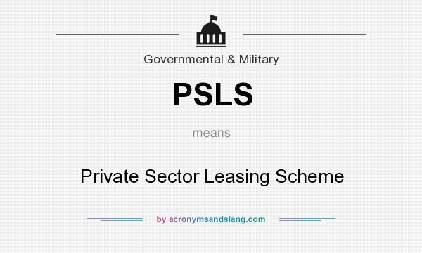 What does PSLS mean? It stands for Private Sector Leasing Scheme