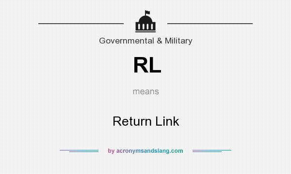 What does RL mean? It stands for Return Link