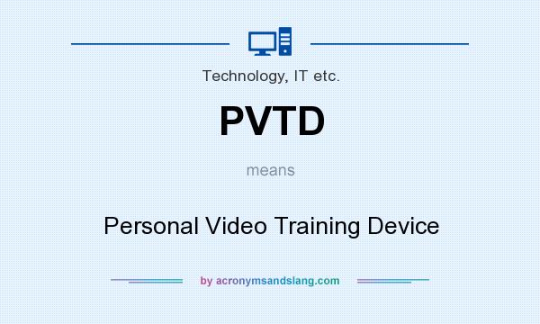 What does PVTD mean? It stands for Personal Video Training Device