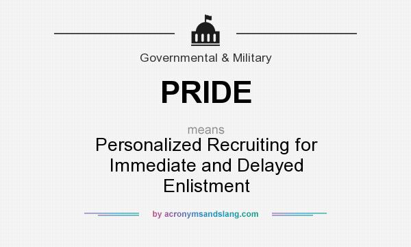 What does PRIDE mean? It stands for Personalized Recruiting for Immediate and Delayed Enlistment