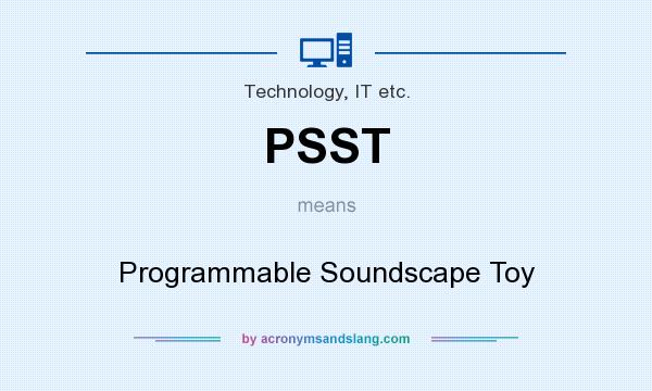 What does PSST mean? It stands for Programmable Soundscape Toy