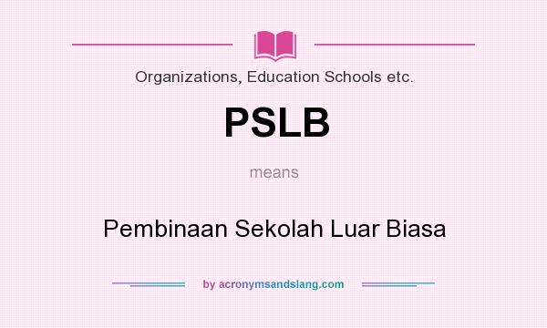 What does PSLB mean? It stands for Pembinaan Sekolah Luar Biasa