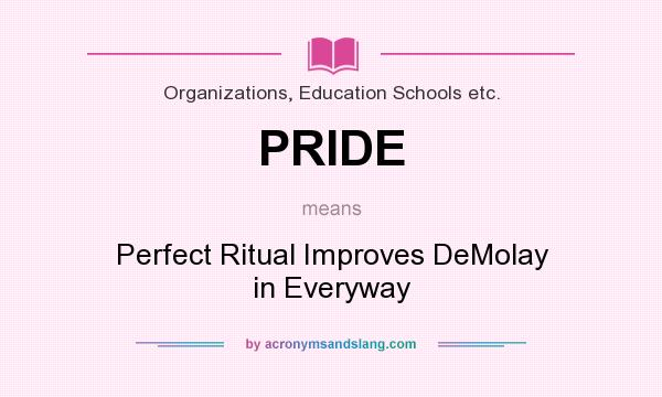 What does PRIDE mean? It stands for Perfect Ritual Improves DeMolay in Everyway