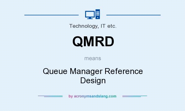 What does QMRD mean? It stands for Queue Manager Reference Design