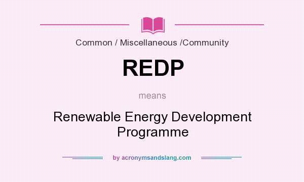 What does REDP mean? It stands for Renewable Energy Development Programme