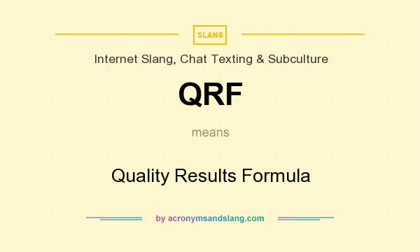What does QRF mean? It stands for Quality Results Formula