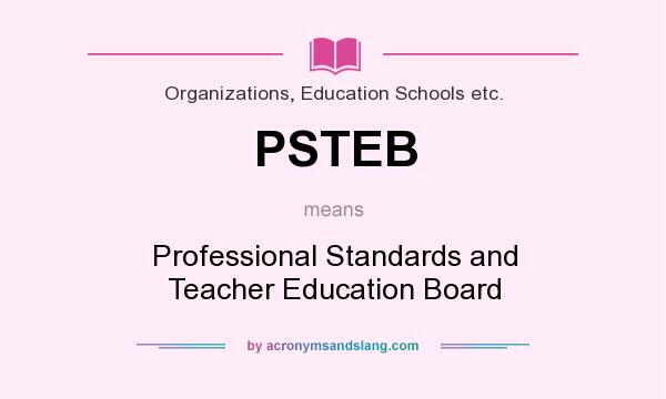 What does PSTEB mean? It stands for Professional Standards and Teacher Education Board