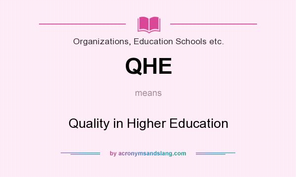 What does QHE mean? It stands for Quality in Higher Education