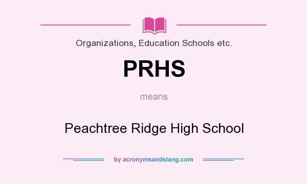 What does PRHS mean? It stands for Peachtree Ridge High School