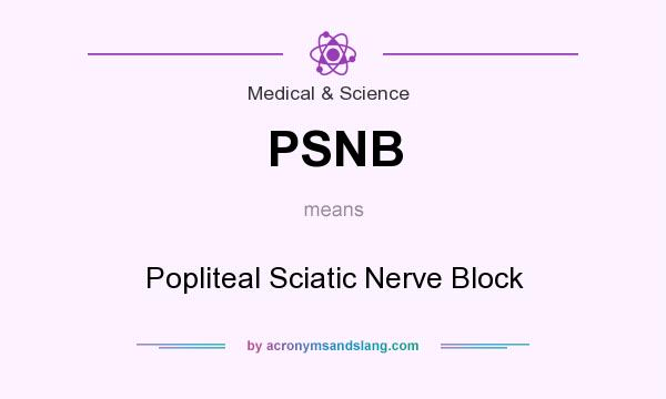 What does PSNB mean? It stands for Popliteal Sciatic Nerve Block