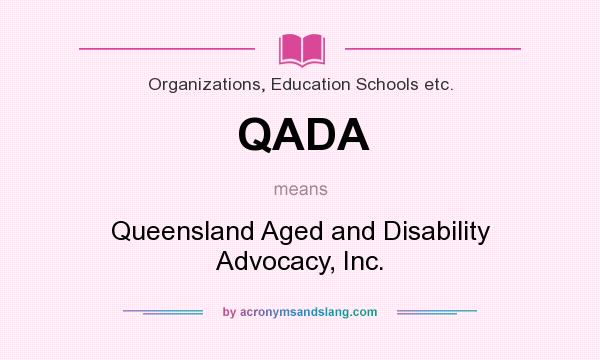 What does QADA mean? It stands for Queensland Aged and Disability Advocacy, Inc.