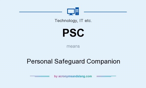 What does PSC mean? It stands for Personal Safeguard Companion
