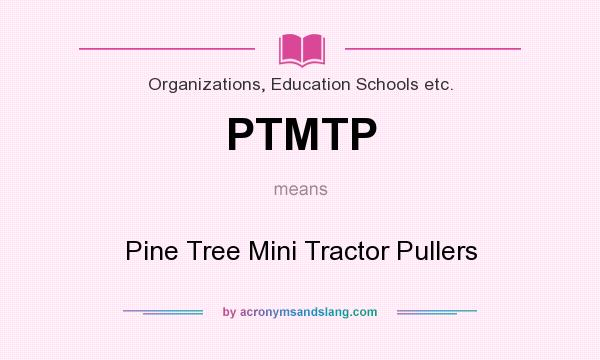 What does PTMTP mean? It stands for Pine Tree Mini Tractor Pullers
