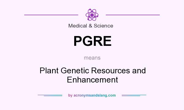 What does PGRE mean? It stands for Plant Genetic Resources and Enhancement