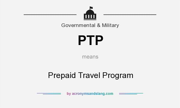 What does PTP mean? It stands for Prepaid Travel Program