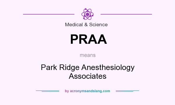 What does PRAA mean? It stands for Park Ridge Anesthesiology Associates