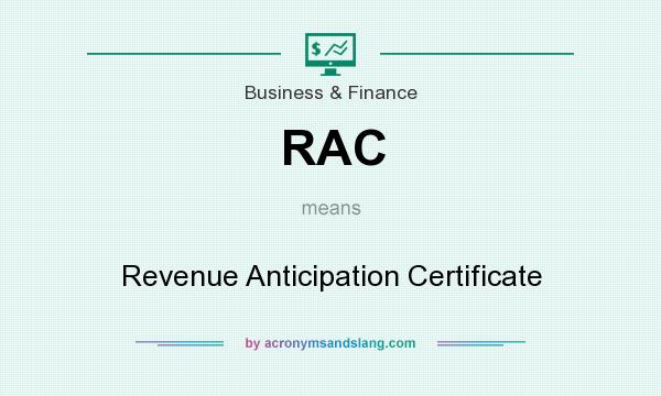 What does RAC mean? It stands for Revenue Anticipation Certificate