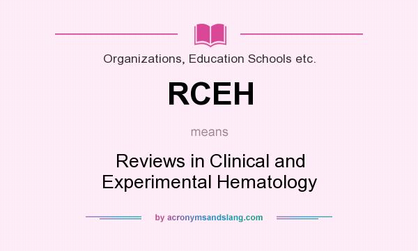 What does RCEH mean? It stands for Reviews in Clinical and Experimental Hematology