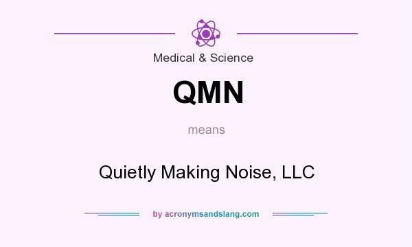 What does QMN mean? It stands for Quietly Making Noise, LLC
