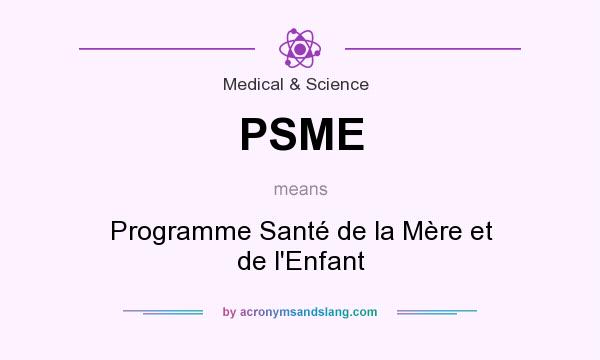 What does PSME mean? It stands for Programme Santé de la Mère et de l`Enfant