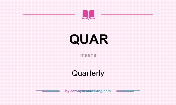 What does QUAR mean? It stands for Quarterly