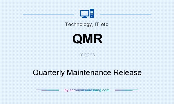 What does QMR mean? It stands for Quarterly Maintenance Release