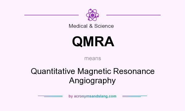 What does QMRA mean? It stands for Quantitative Magnetic Resonance Angiography