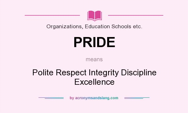 What does PRIDE mean? It stands for Polite Respect Integrity Discipline Excellence