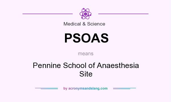 What does PSOAS mean? It stands for Pennine School of Anaesthesia Site