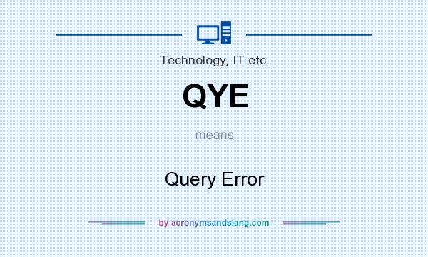 What does QYE mean? It stands for Query Error